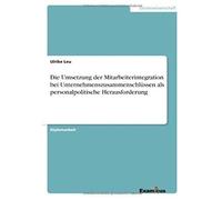 Die Umsetzung Der Mitarbeiterintegration Bei Unternehmenszusammenschlüssen Als Personalpolitische Herausforderung