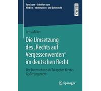 Die Umsetzung Des "Rechts Auf Vergessenwerden" Im Deutschen Recht
