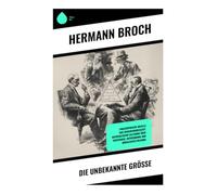 Die Unbekannte Größe: Philosophische Novelle der Zwischenkriegszeit: mathematische Allegorie über Wertekrise, Entfremdung und moralisches Dilemma