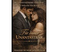 DIE UNBERÜHRBARE FRAU DES CEO: Ein Liebesroman über die Ehe eines Milliardärs