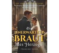 Die Unerwartete Braut des Herzogs: Eine Regency-Romanze voller Schmerz, Hoffnung und stiller Leidenschaft