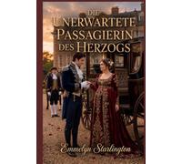 Die unerwartete Passagierin des Herzogs: Eine Hunter-und-Selina-Zusatznovelle über Ehe, Chaos und ein äußerst unkooperatives Baby