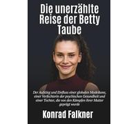 Die unerzählte Reise der Betty Taube: Der Aufstieg und Einfluss einer globalen Modeikone, einer Verfechterin der psychischen Gesundheit und einer Tochter,die von den Kämpfen ihrer Mutter geprägt wurde