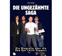 Die ungezähmte Saga: Die Biografie über die Red Hot Chilli Peppers. Komplett in Farbe
