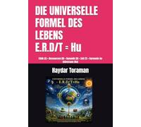DIE UNIVERSELLE FORMEL DES LEBENS = E.R.D/T = Hu: Ethik (E) • Ressourcen (R) • Dynamik (D) • Zeit (T) • Harmonie im Universum (Hu)