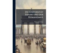 Die Universität Erfurt und der Humanismus.