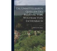 Die Unmittelbaren Quellen Des Parzival Von Wolfram Von Eschenbach