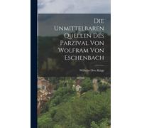 Die Unmittelbaren Quellen Des Parzival Von Wolfram Von Eschenbach