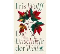 Die Unschärfe der Welt | Iris Wolff Iris WolffIris Wolff (Auteur)