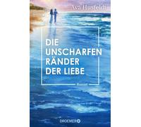 Die unscharfen Ränder der Liebe Roman | Eine Geschichte von kurzem Glück und später Wahrheit vor der faszinierenden Kulisse der bretonischen Insel Belle-Île-en-Mer - Ava Husfeldt - Droemer eBook - ebo