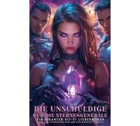 Die Unschuldige für die Sternengeneräle: Ein pikanter Sci-Fi Liebesroman über eine unschuldige Frau und vier mächtige Generäle