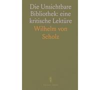Die Unsichtbare Bibliothek: eine kritische Lektüre: Wie ein vermeintlich unsichtbares Werk begründet wird und warum Lesen zur Illusion werden kann