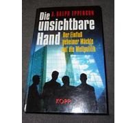 Die unsichtbare Hand. Der Einfluß geheimer Mächte auf die Weltpolitik