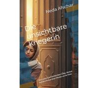 Die unsichtbare Kriegerin: Eine wahre Geschichte über Liebe, Verlust und den Kampf einer Mutter um ihr Kind