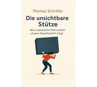 Die unsichtbare Stütze: Wie unbezahlte Mehrarbeit unsere Gesellschaft trägt