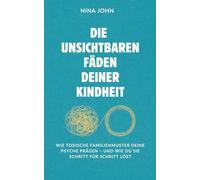 Die unsichtbaren Fäden deiner Kindheit: Wie toxische Familienmuster deine Psyche prägen - und wie du sie Schritt für Schritt löst