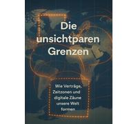 Die unsichtbaren Grenzen: Wie Verträge, Zeitzonen und digitale Zäune unsere Welt formen