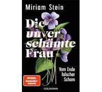 Die unverschämte Frau: Vom Ende falscher Scham - Eine inspirierende Befreiungsgeschichte über Selbstbestimmung und weibliche Freiheit - SPIEGEL-Bestsellerautorin