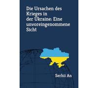 Die Ursachen des Krieges in der Ukraine: Eine unvoreingenommene Sicht