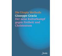 Die Utopia-Methode: Der neue Kulturkampf gegen Freiheit und Christentum