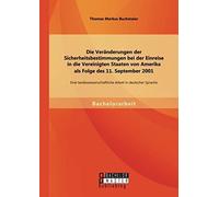 Die Veränderungen Der Sicherheitsbestimmungen Bei Der Einreise In Die Vereinigten Staaten Von Amerika Als Folge Des 11. September 2001: Eine Landeswissenschaftliche Arbeit In Deutscher Sprache