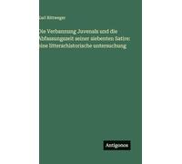 Die Verbannung Juvenals und die Abfassungszeit seiner siebenten Satire: eine litterarhistorische untersuchung