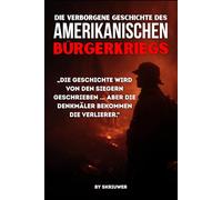 Die verborgene Geschichte des amerikanischen Bürgerkriegs: Die wahren Ursachen der Sklaverei, Mythen über die verlorene Sache und der Terror des Ku-Klux-Klans