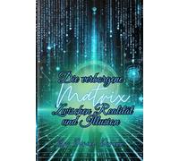 Die verborgene Matrix: Zwischen Realität und Illusion