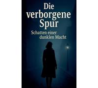 Die verborgene Spur: Schatten einer dunklen Macht