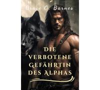 Die verbotene Gefährtin des Alphas: Eine zweite Chance, verbunden durch das Schicksal und die unzerbrechliche Verbindung zwischen Partnern