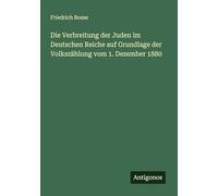 Die Verbreitung der Juden im Deutschen Reiche auf Grundlage der Volkszählung vom 1. Dezember 1880