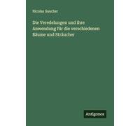 Die Veredelungen und ihre Anwendung für die verschiedenen Bäume und Sträucher