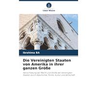 Die Vereinigten Staaten von Amerika in ihrer ganzen Größe: Hervorhebung der Macht und Größe der Vereinigten Staaten durch Geschichte, Politik, Kultur und Wirtschaft