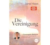 Die Vereinigung: Mit Cosmogetic Balance die körperliche und geistige Welt in Einklang bringen - Mit der SPIEGEL-Bestsellerautorin alte Blockaden lösen und Geist und Seele in Einklang bringen