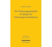 Die Verfassungspraambel Als Spiegel Des Verfassungsverstandnisses: Bedeutung Und Funktionen Von Verfassungspraambeln Unter Besonderer Berucksichtigung Von Deutschland Und China