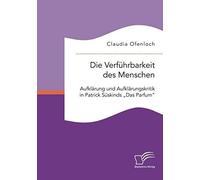 Die Verführbarkeit Des Menschen. Aufklärung Und Aufklärungskritik In Patrick Süskinds "Das Parfum