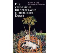 Die vergessene Bildersprache christlicher Kunst: Ein Führer zum Verständnis der Tier-, Engel- und Mariensymbolik