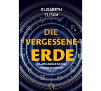 Die vergessene Erde: Die astrologische Deutung der Erde im Horoskop