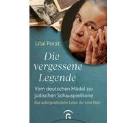 Die vergessene Legende Vom deutschen Mädel zur jüdischen Schauspielikone. Das außergewöhnliche Leben der Irene Klein - Eine Deutsche Jugend von 1924 bis 1945 - Lital Porat - Gütersloher Verlagshaus - 