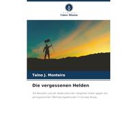Die vergessenen Helden: Die Revolten und der Widerstand der indigenen Völker gegen die portugiesischen "Befriedungsaktionen" in Guinea-Bissau