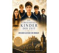 Die vergessenen Kinder der Zeit: Zwischen Gestern und Morgen