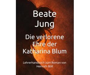 Die verlorene Ehre der Katharina Blum: Lehrerhandbuch zum Roman von Heinrich Böll