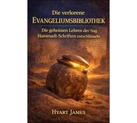 Die verlorene Evangeliumsbibliothek: Die geheimen Lehren der Nag Hammadi-Schriften entschlüsseln