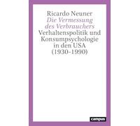 Die Vermessung des Verbrauchers: Verhaltenspolitik und Konsumpsychologie in den USA (1930-1990)