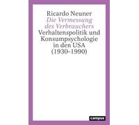 Die Vermessung des Verbrauchers Verhaltenspolitik und Konsumpsychologie in den USA (1930-1990) - Ricardo Neuner - Campus Verlag - ebook (ePub) - Livre