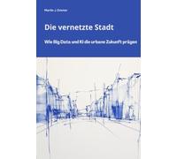 Die vernetzte Stadt: Wie Big Data und KI die urbane Zukunft prägen
