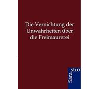 Die Vernichtung Der Unwahrheiten Über Die Freimaurerei