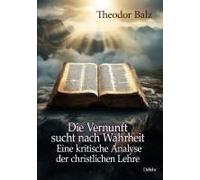 Die Vernunft Sucht Nach Wahrheit - Eine Kritische Analyse Der Christlichen Lehre
