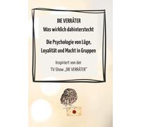 Die Verräter: Was wirklich dahintersteckt: Die Psychologie von Lüge, Loyalität und Macht in Gruppen - inspiriert von der TV-Show „Die Verräter“