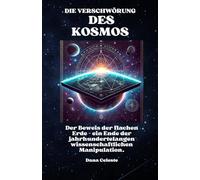 DIE VERSCHWÖRUNG DES KOSMOS: Der Beweis der flachen Erde - ein Ende der jahrhundertelangen wissenschaftlichen Manipulation.